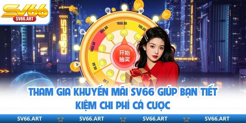 Khuyến Mãi SV66 Tham gia khuyến mãi SV66 giúp bạn tiết kiệm chi phí cá cược